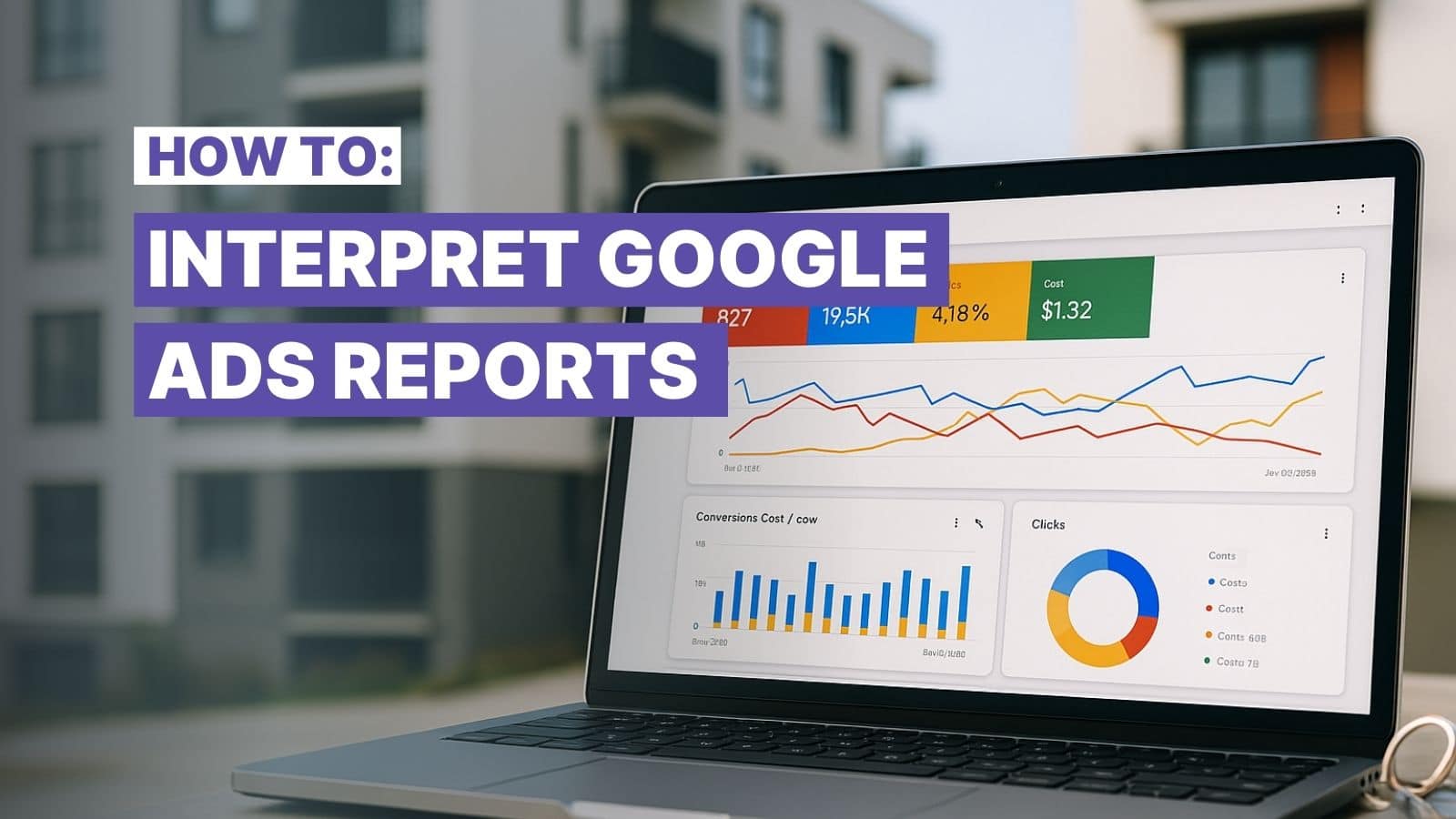 How to Interpret Apartment Google Ads Reports: A Guide for Apartment Marketers
