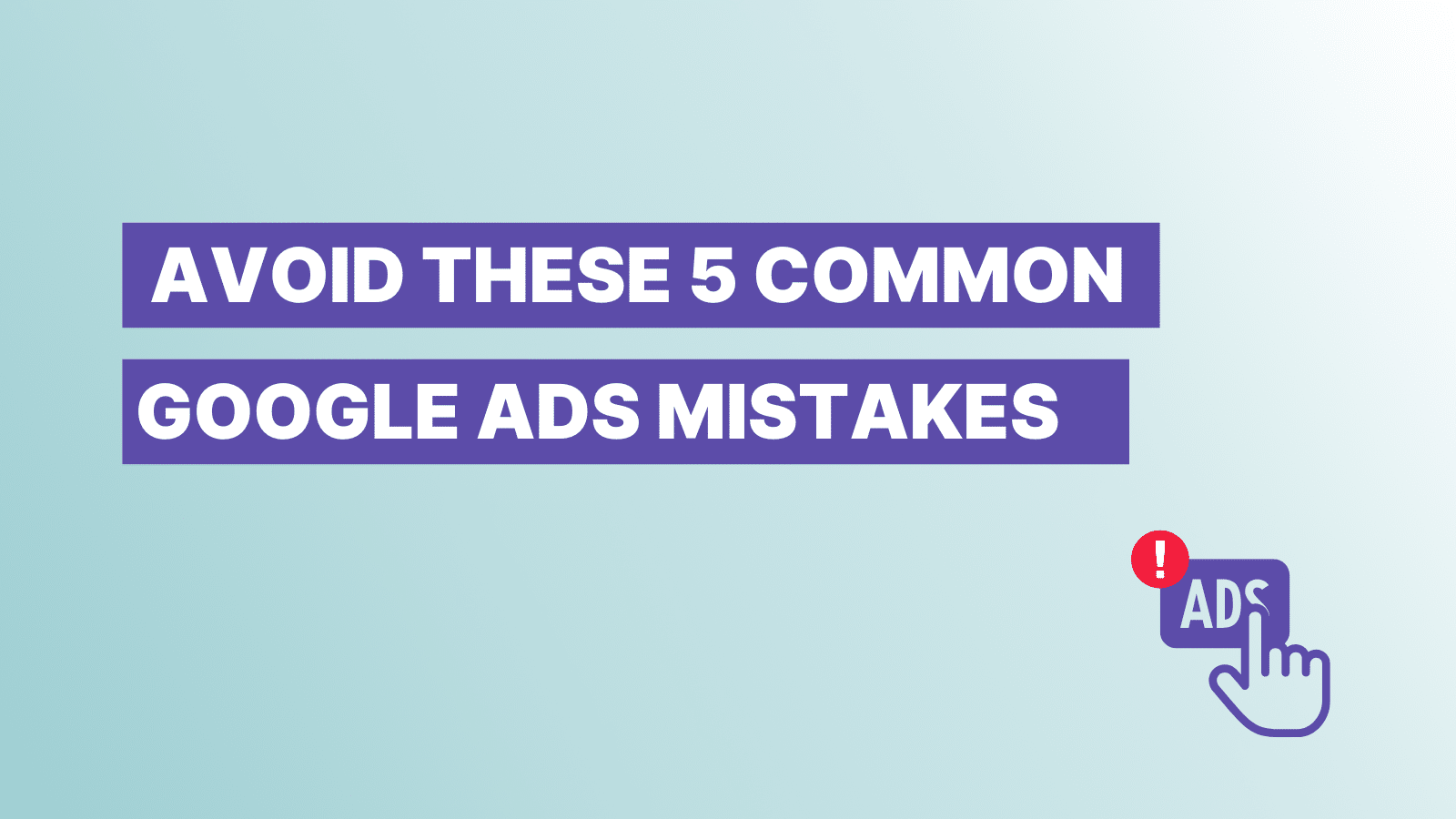 Avoid these common Google Ads mistakes and generate more apartment leads