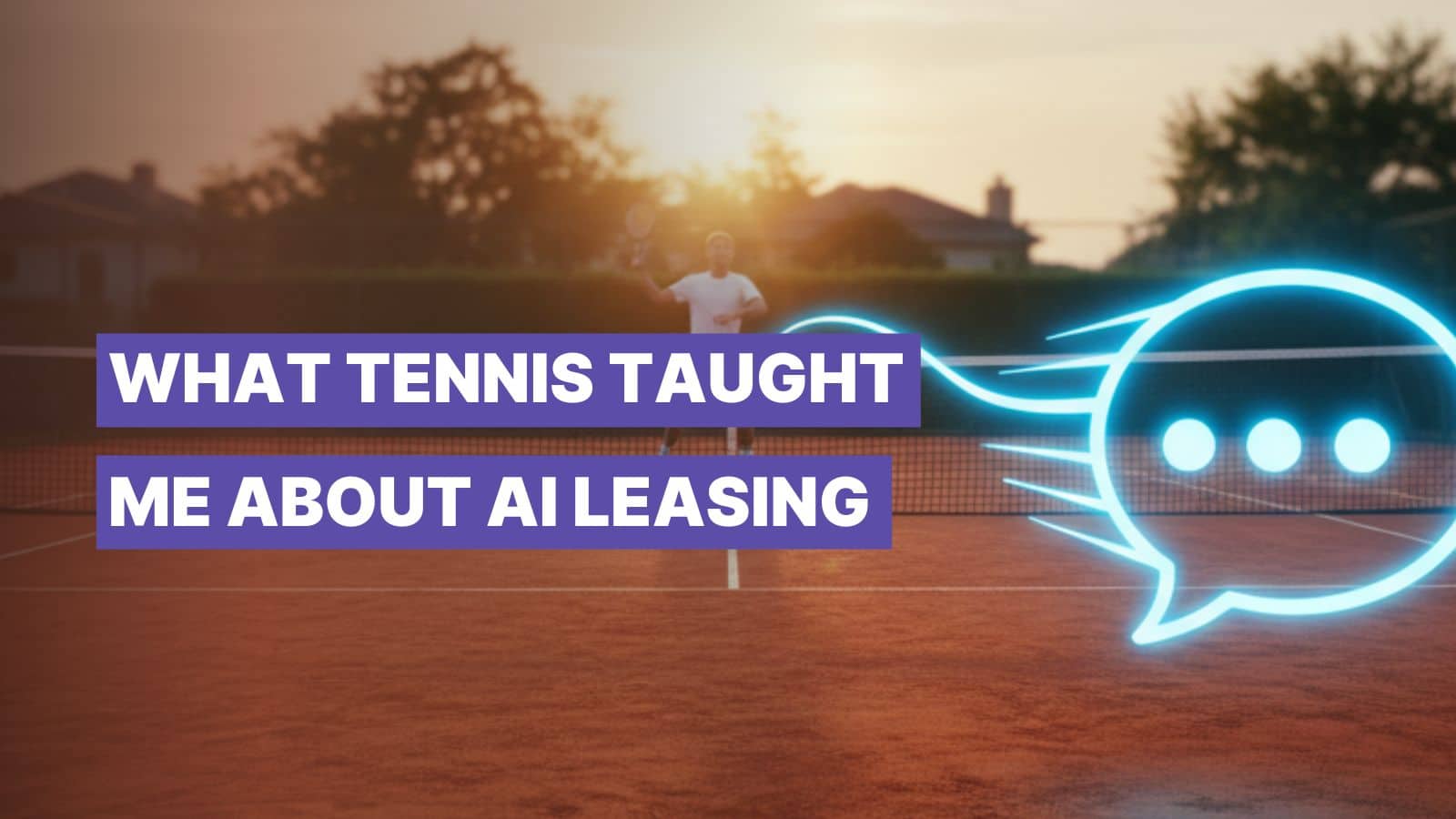 What Tennis Taught Me About Choosing the Best AI Leasing Agent