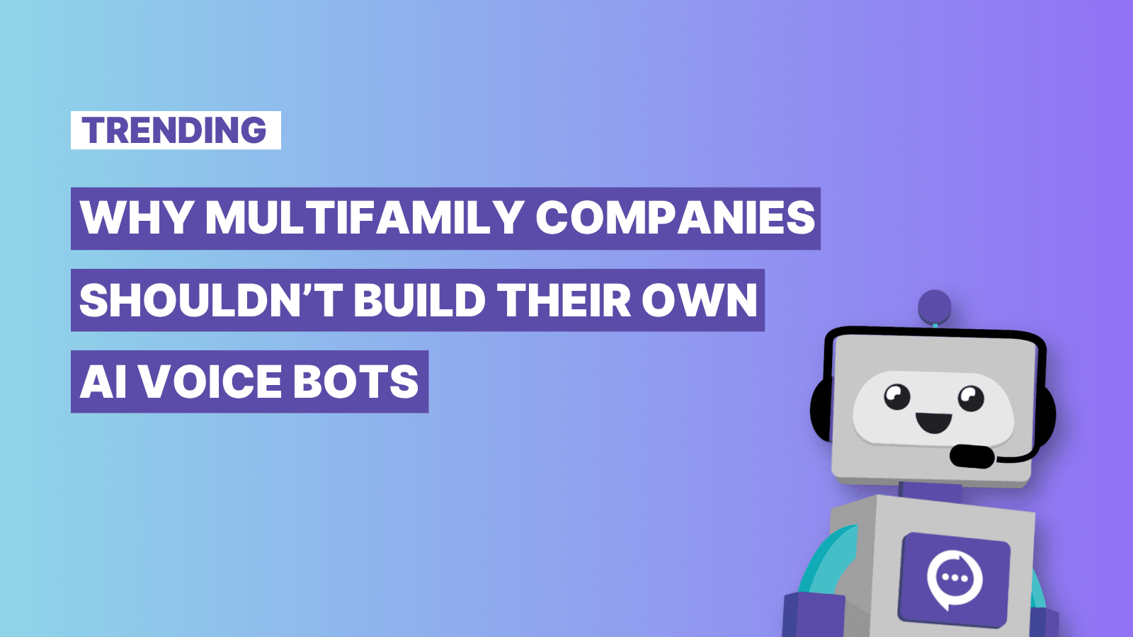 Why Multifamily Companies Shouldn’t Build Their Own AI Voice Bots